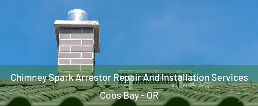  Chimney Spark Arrestor Repair And Installation Services Coos Bay - OR