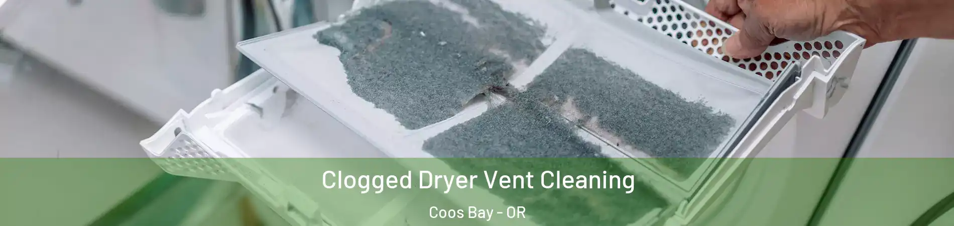  Clogged Dryer Vent Cleaning Coos Bay - OR