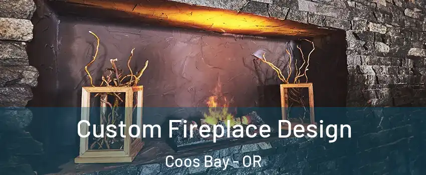  Custom Fireplace Design Coos Bay - OR