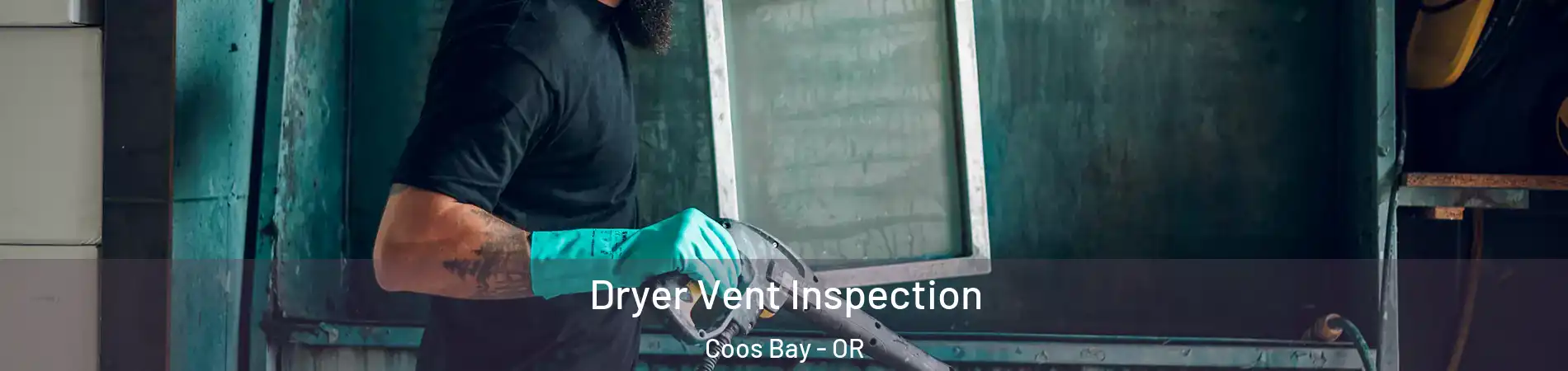  Dryer Vent Inspection Coos Bay - OR