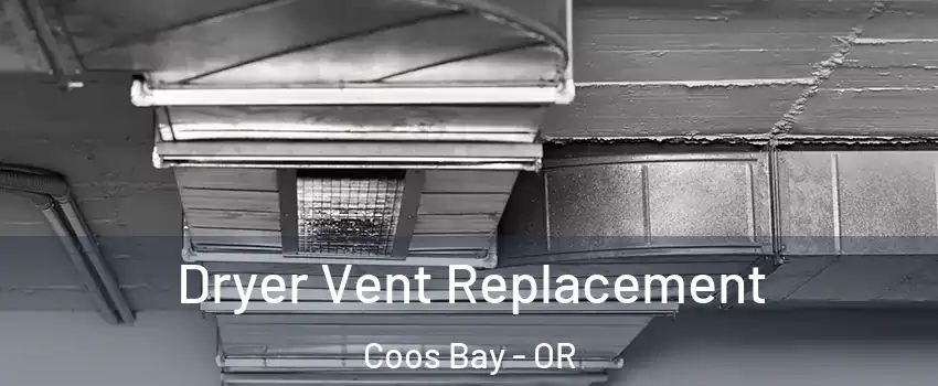 Dryer Vent Replacement Coos Bay - OR