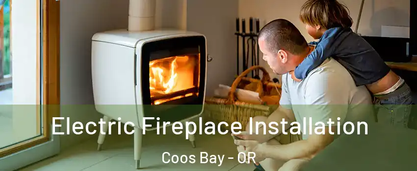  Electric Fireplace Installation Coos Bay - OR