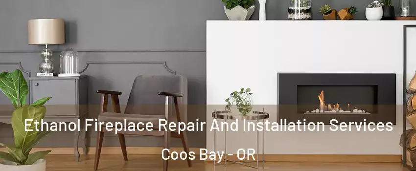  Ethanol Fireplace Repair And Installation Services Coos Bay - OR