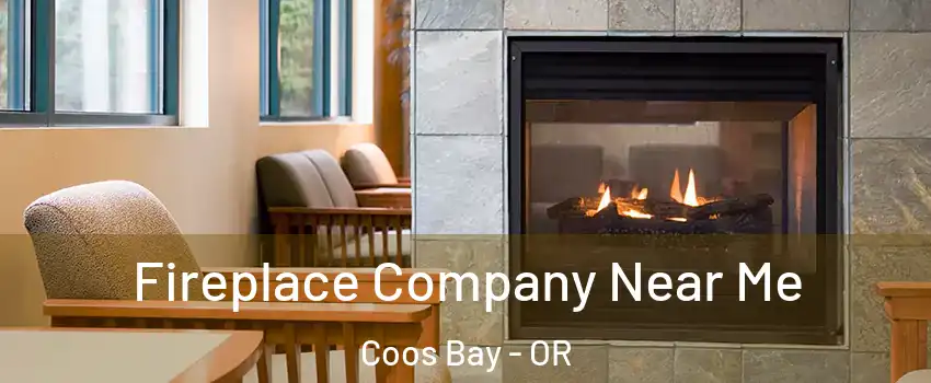  Fireplace Company Near Me Coos Bay - OR