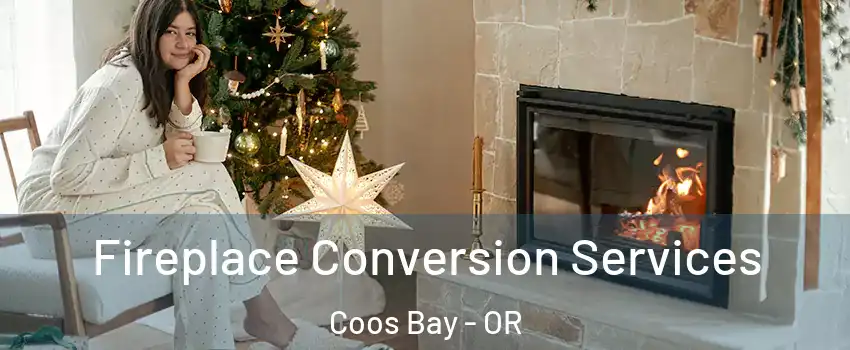  Fireplace Conversion Services Coos Bay - OR