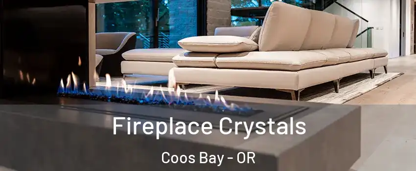  Fireplace Crystals Coos Bay - OR
