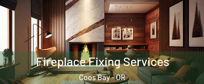  Fireplace Fixing Services Coos Bay - OR