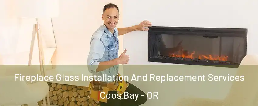  Fireplace Glass Installation And Replacement Services Coos Bay - OR