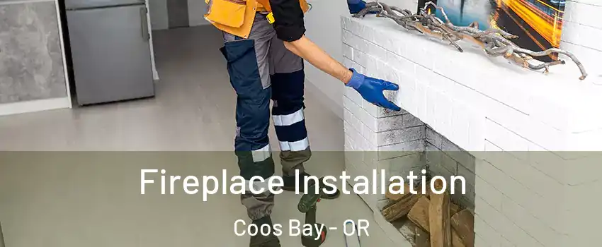  Fireplace Installation Coos Bay - OR