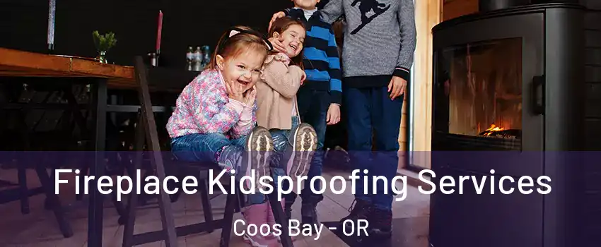  Fireplace Kidsproofing Services Coos Bay - OR