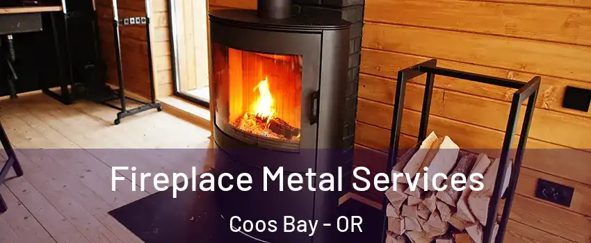  Fireplace Metal Services Coos Bay - OR