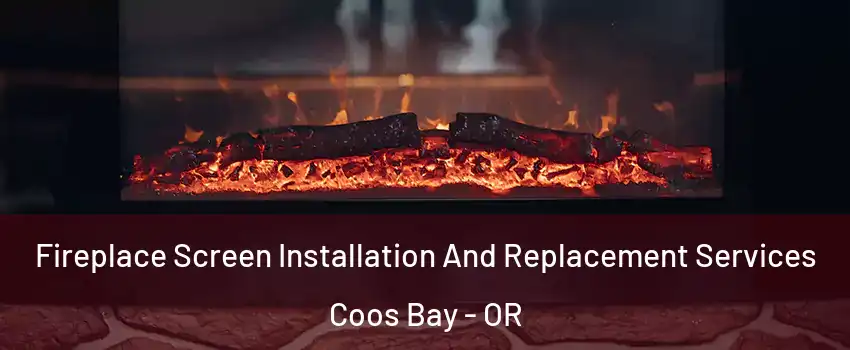  Fireplace Screen Installation And Replacement Services Coos Bay - OR