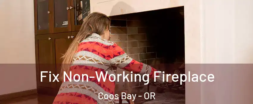  Fix Non-Working Fireplace Coos Bay - OR