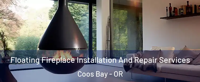  Floating Fireplace Installation And Repair Services Coos Bay - OR