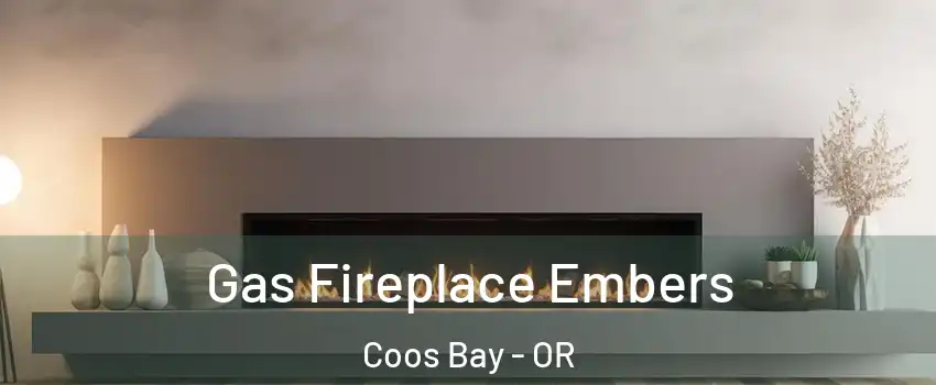  Gas Fireplace Embers Coos Bay - OR