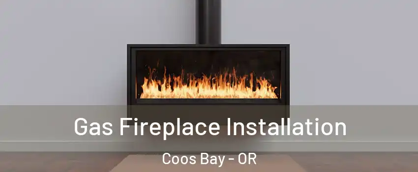  Gas Fireplace Installation Coos Bay - OR
