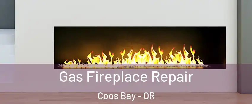  Gas Fireplace Repair Coos Bay - OR