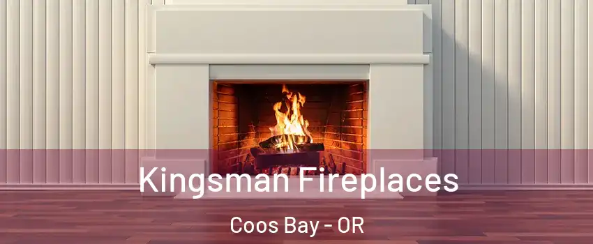  Kingsman Fireplaces Coos Bay - OR