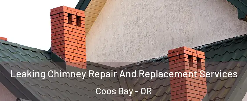 Leaking Chimney Repair And Replacement Services Coos Bay - OR