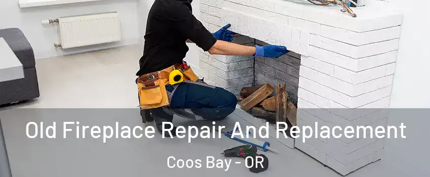  Old Fireplace Repair And Replacement Coos Bay - OR