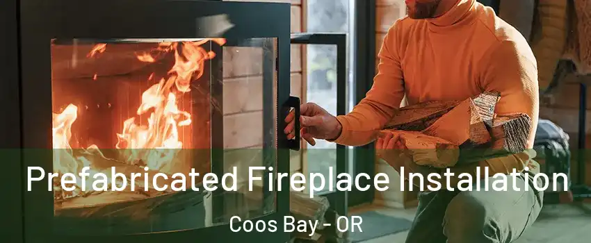  Prefabricated Fireplace Installation Coos Bay - OR
