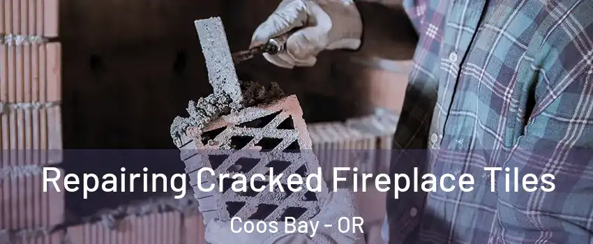  Repairing Cracked Fireplace Tiles Coos Bay - OR