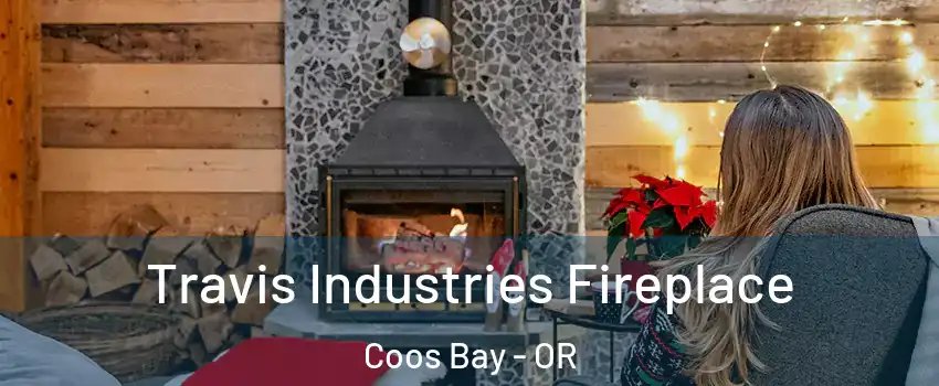  Travis Industries Fireplace Coos Bay - OR