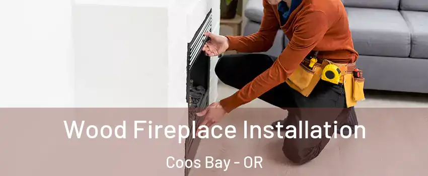  Wood Fireplace Installation Coos Bay - OR