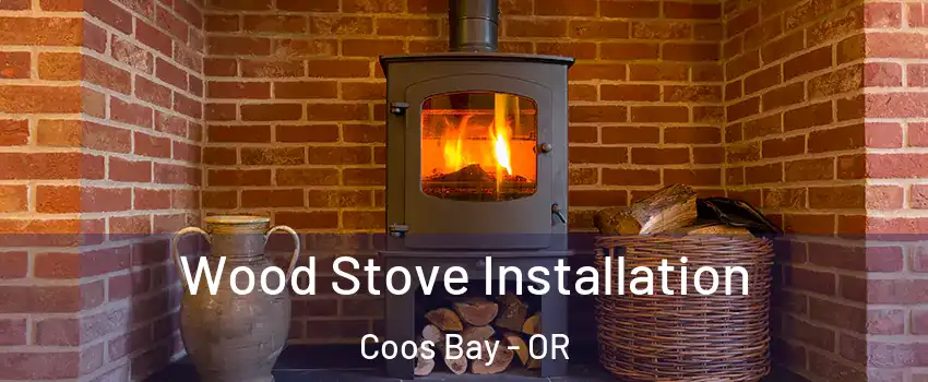  Wood Stove Installation Coos Bay - OR